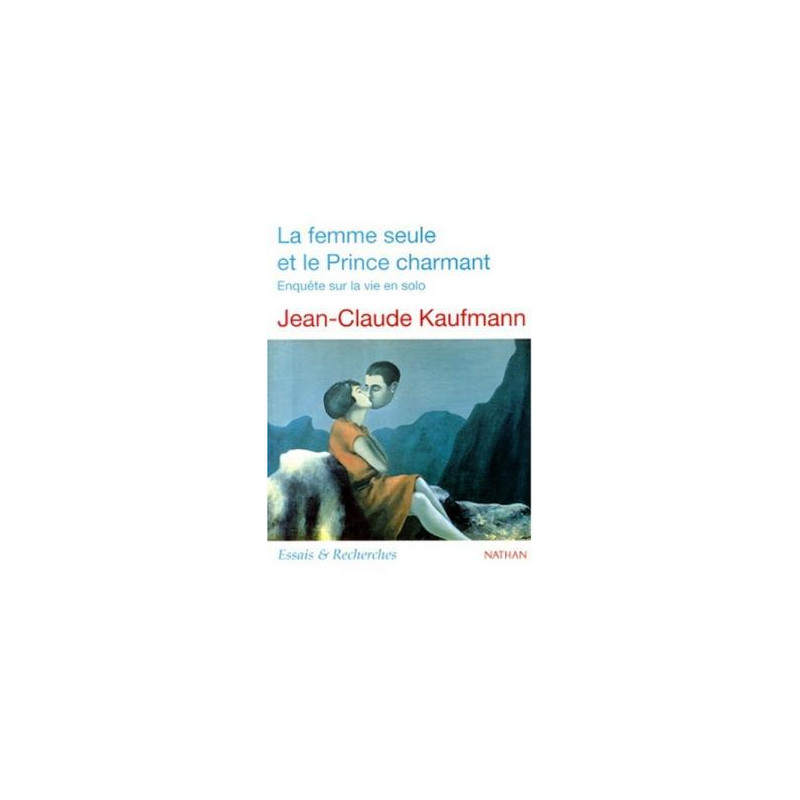 La femme seule et le prince charmant. enquête sur la vie en solo La femme seule et le prince charmant. enquête sur la vie en solo