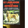 Le labrador et les retrievers : Origines standards élevage...