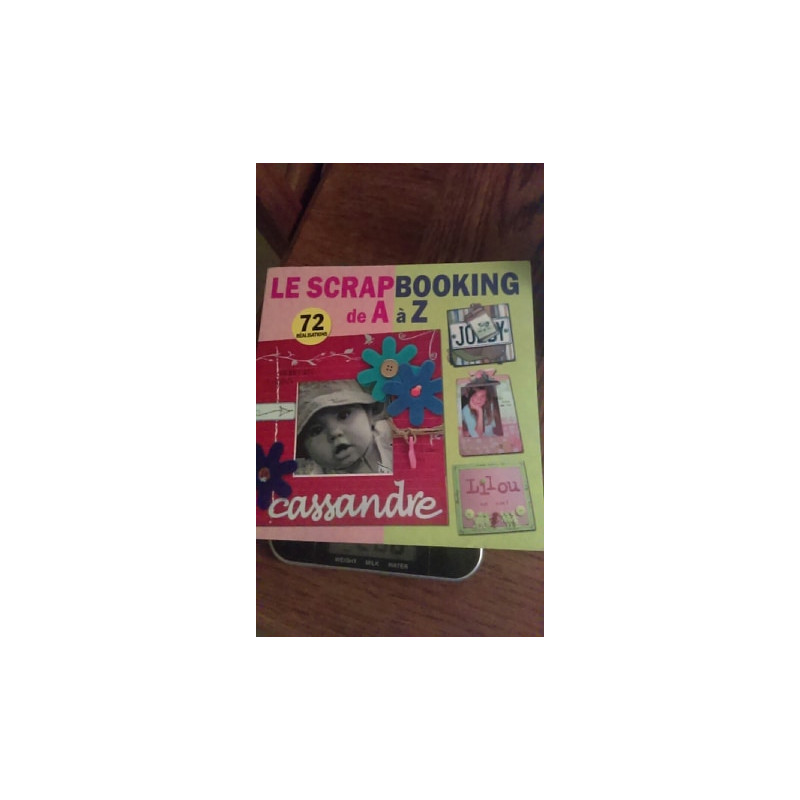 LE SCRAPBOOKING DE A A Z 72 REALISATIONS LE SCRAPBOOKING DE A A Z 72 REALISATIONS