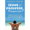 Jeune et prospère pourquoi pas ? Comment trouver sa voie et...
