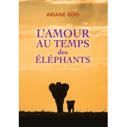 L'amour au temps des éléphants - roman