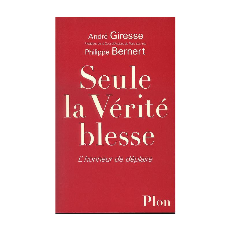 Seule La Vérité Blesse. L'honneur De Déplaire Seule La Vérité Blesse. L'honneur De Déplaire