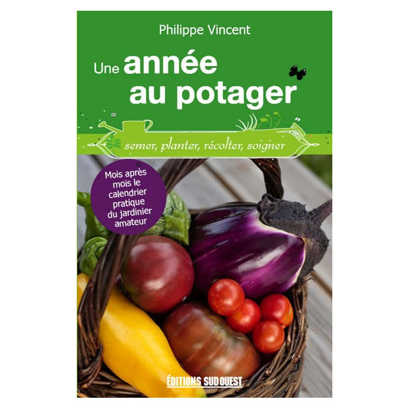 UNE ANNEE AU POTAGER CALENDRIER PRATIQUE JARD.AMATEUR: Le...