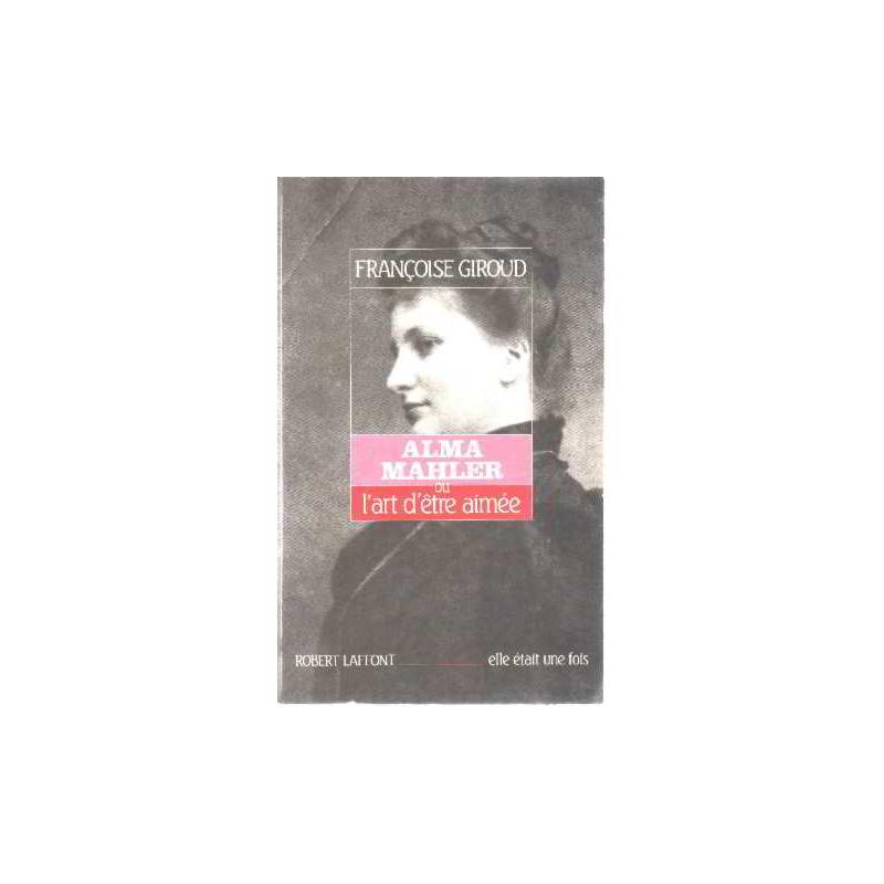 Alma Mahler ou L'art d'être aimée