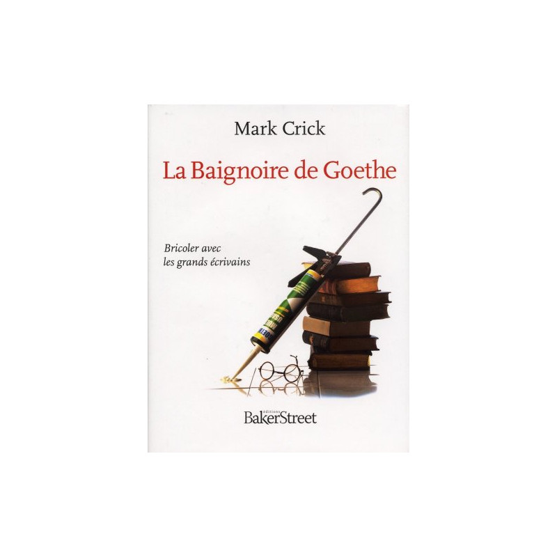 La Baignoire de Goethe : Bricoler avec les grands écrivains