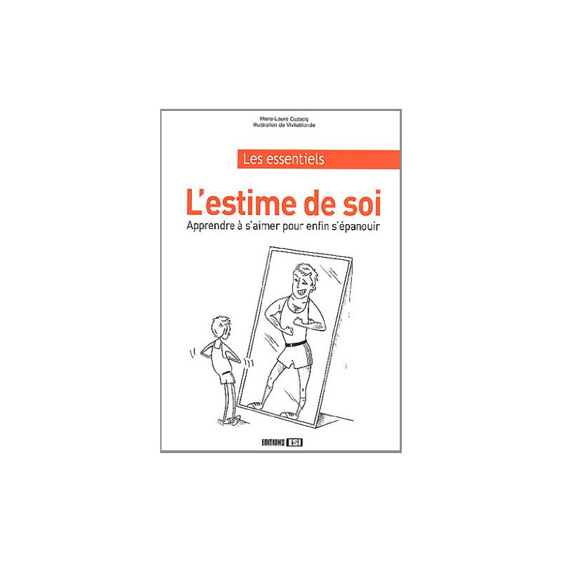 L'estime de soi : Apprendre à s'aimer pour enfin s'épanouir