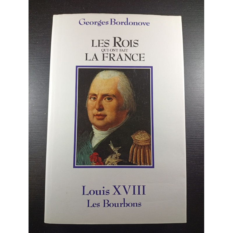Les Rois qui ont fait la France Luis XVIII le Désiré
