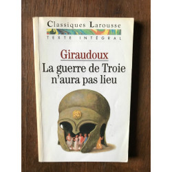 Classiques Larousse Giraudoux La guerre de Troie n'aura pas lieu