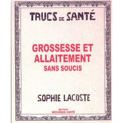 Trucs de santé : Grossesse et allaitement sans soucis