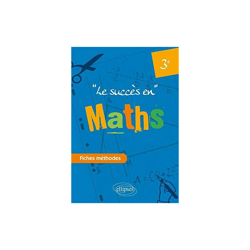 Le Succès en Maths Fiches Méthodes Troisième