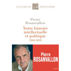 Notre histoire intellectuelle et politique: 1968-2018