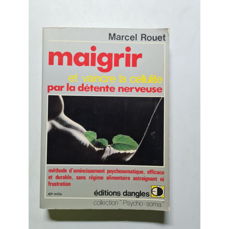 Maigrir et vaincre la cellulite par la détente nerveuse - 1976