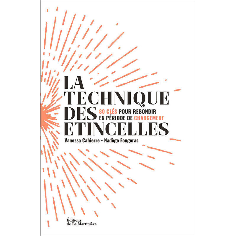 La technique des étincelles - 80 clés pour rebondir en période de...