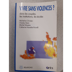 Vivre sans violences ? : Dans les couples les institutions les écoles