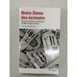 Notre-Dame des écrivains: Raconter et rêver la cathédrale du Moyen...