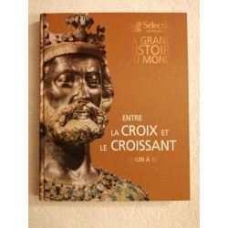 La grande histoire du monde:Entre La Croix Et Le Croissant