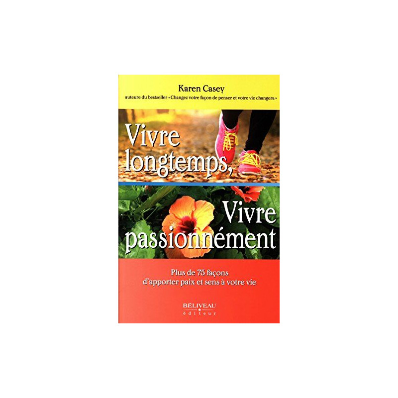 Vivre longtemps Vivre passionnément - Plus de 75 façons d'apporter...