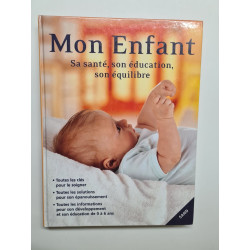 Mon enfant. Sa santé son éducation son équilibre