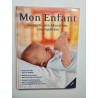 Mon enfant. Sa santé son éducation son équilibre