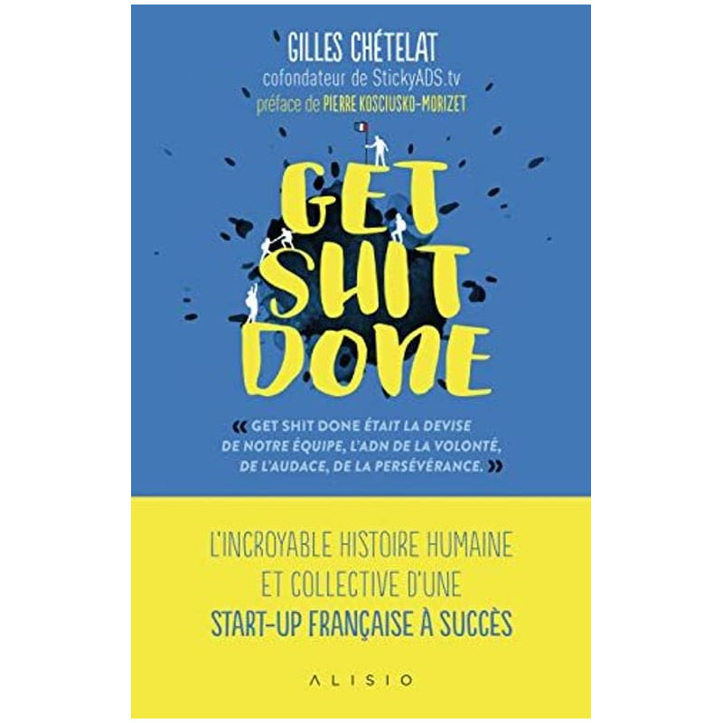 Get shit done: L'incroyable histoire humaine et collective d'une...