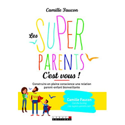 Les Super-parents c'est vous ! Construire en pleine conscience une...