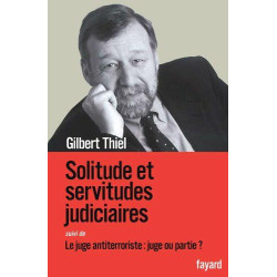 Solitudes et servitudes judiciaires: Le juge antiterroriste : juge...