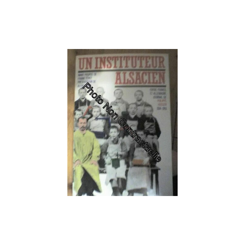 Un Instituteur Alsacien Entre France Et Allemagne - Journal 1914-1951
