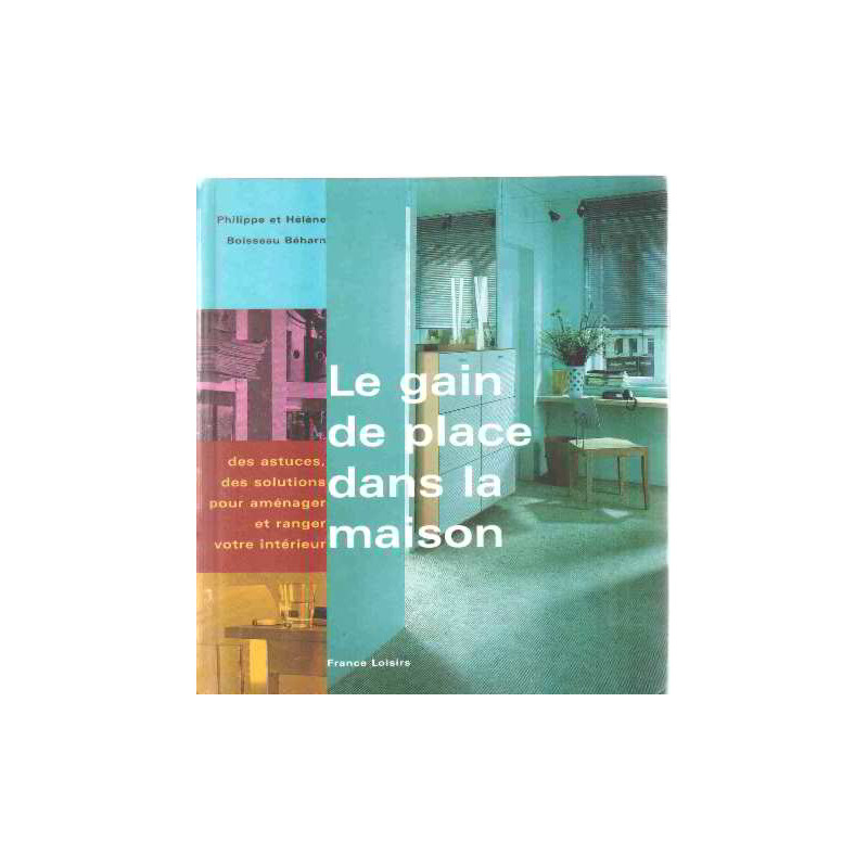 Le gain de place dans la maison : Des astuces des solutions pour...