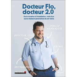 Docteur FLo docteur 2.0: De la vocation à l'installation: récit...