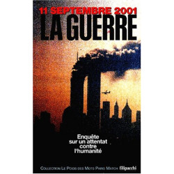 11 septembre 2001 : La guerre : Enquête sur un attentat contre...
