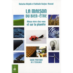 La maison du bien-être : Mieux vivre chez vous et sur la planète