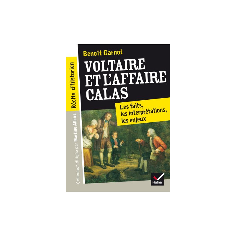 Récits d'historien Voltaire et l'Affaire Calas: Les faits les...