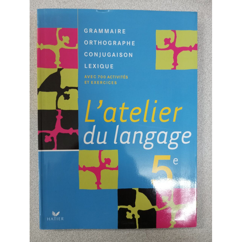 L'atelier du langage 5e : Grammaire Vocabulaire Orthographe...