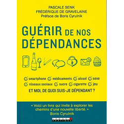 Guérir de nos dépendances: Et moi de quoi suis-je dépendant