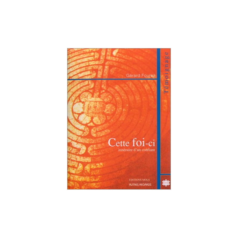 Cette foi-ci : Itinéraire d'un confiant