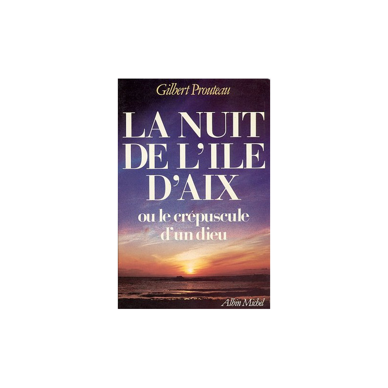 Nuit de L'Ile D'Aix Ou Le Crepuscule D'Un Dieu (La) (Romans...