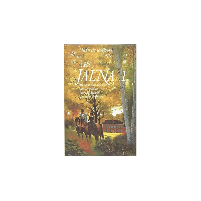 Les jalna tome 1 : La naissance de Jalna - Matins à Jalna - Mary... Les jalna tome 1 : La naissance de Jalna - Matins à Jalna - Mary...