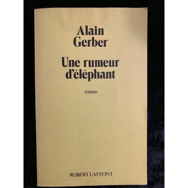 Alain gerber Une rumeur d'éléphant Robert laffont