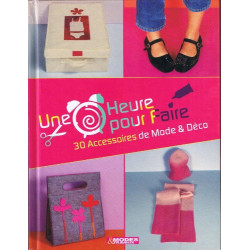Une Heure pour faire 30 Accessoires de Mode et Déco