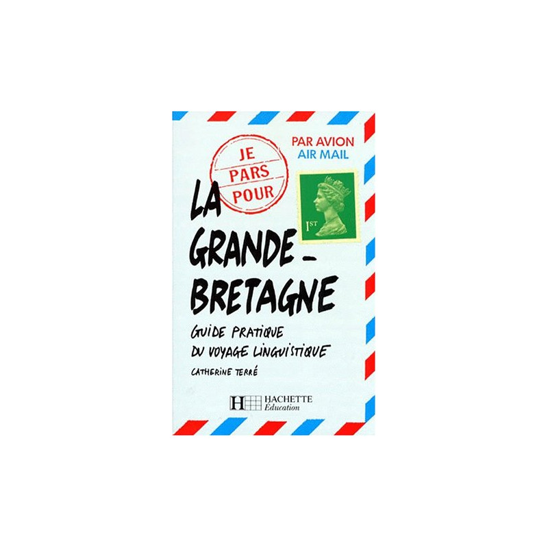 LA GRANDE BRETAGNE. Guide pratique du voyage linguistique
