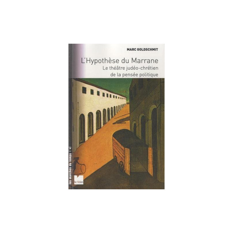 L'hypothèse du Marrane : Le théâtre judéo-chrétien de la pensée...