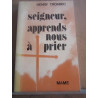 Henry troadec seigneur apprends nous à prier
