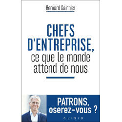Chefs d'entreprise ce que le monde attend de nous: Patrons oserez-vous