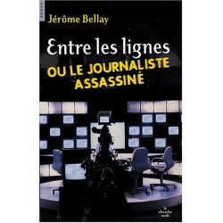 Entre les lignes ou le journaliste assassiné