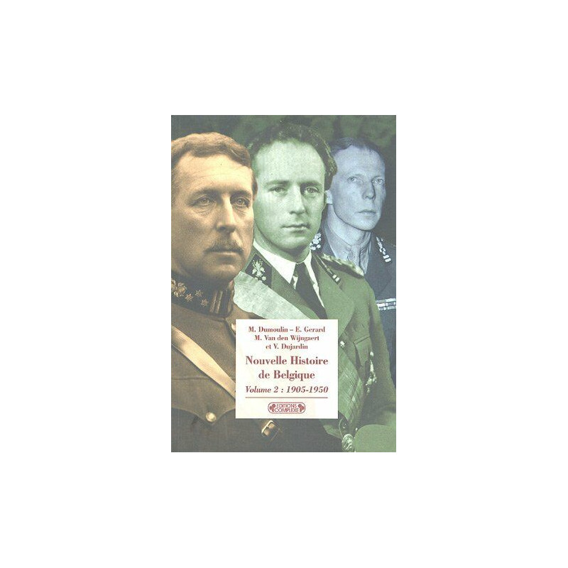 Nouvelle Histoire de Belgique : Volume 2 1905-1950 Nouvelle Histoire de Belgique : Volume 2 1905-1950