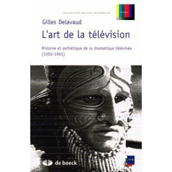 L'art de la télévision: Histoire et esthétique de la dramatique...