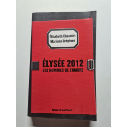 Elysée 2012: Les Hommes de l'ombre