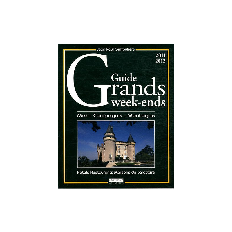 Guide grands week-ends 2011-2012 : Hôtels Restaurants Maisons de...