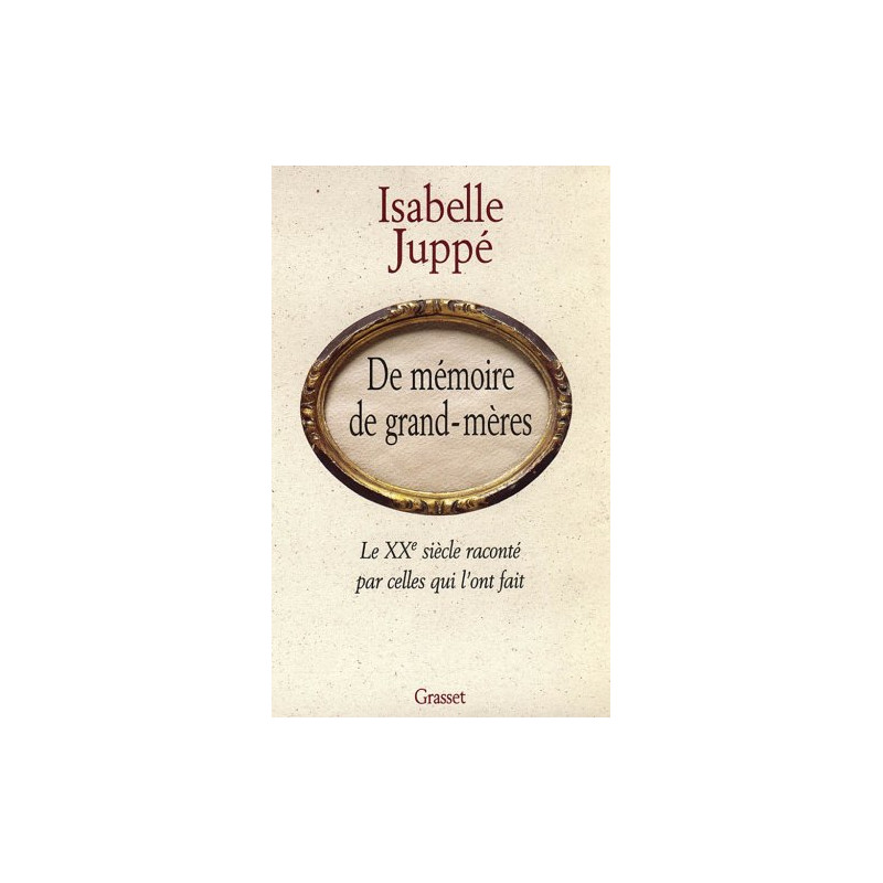 De mémoire de grands-mères : Le XXe siècle raconté par celles qui... De mémoire de grands-mères : Le XXe siècle raconté par celles qui...