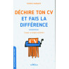 Déchire ton CV et fais la différence : Trouver un emploi autrement
